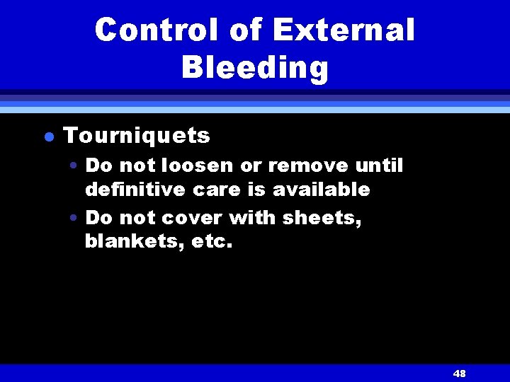 Control of External Bleeding l Tourniquets • Do not loosen or remove until definitive