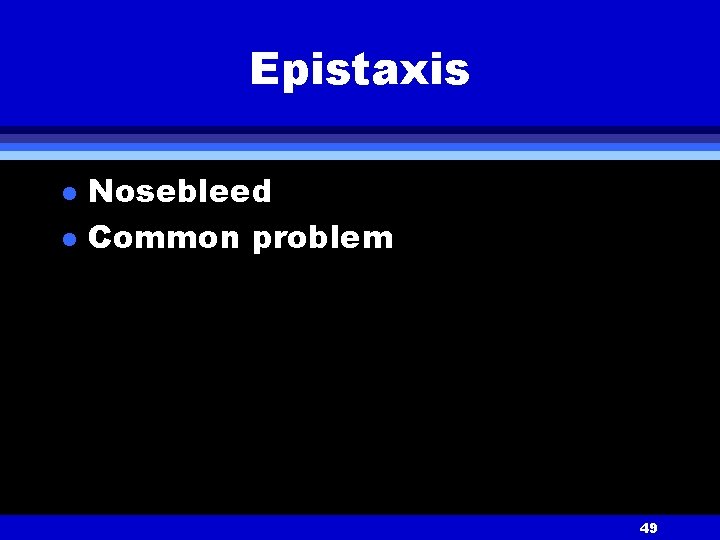 Epistaxis l l Nosebleed Common problem 49 
