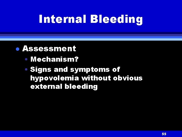 Internal Bleeding l Assessment • Mechanism? • Signs and symptoms of hypovolemia without obvious