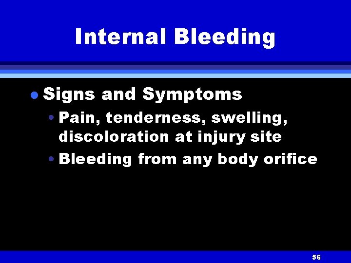 Internal Bleeding l Signs and Symptoms • Pain, tenderness, swelling, discoloration at injury site