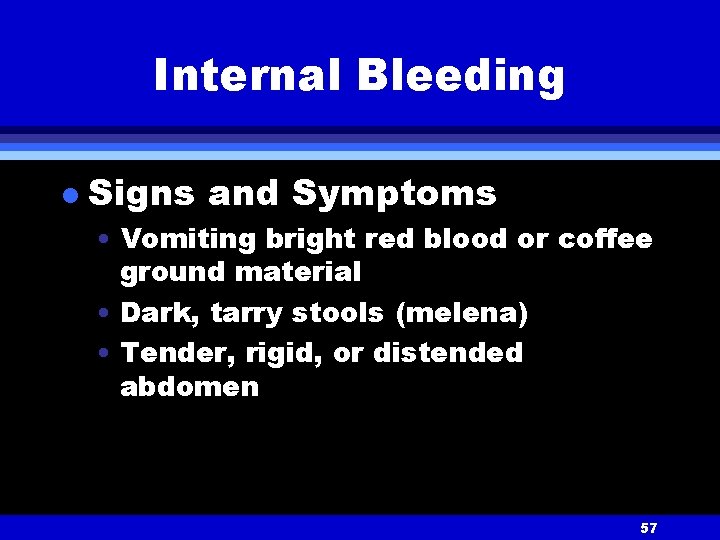 Internal Bleeding l Signs and Symptoms • Vomiting bright red blood or coffee ground