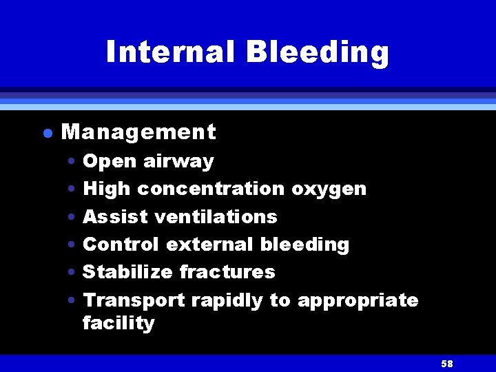 Internal Bleeding l Management • Open airway • High concentration oxygen • Assist ventilations