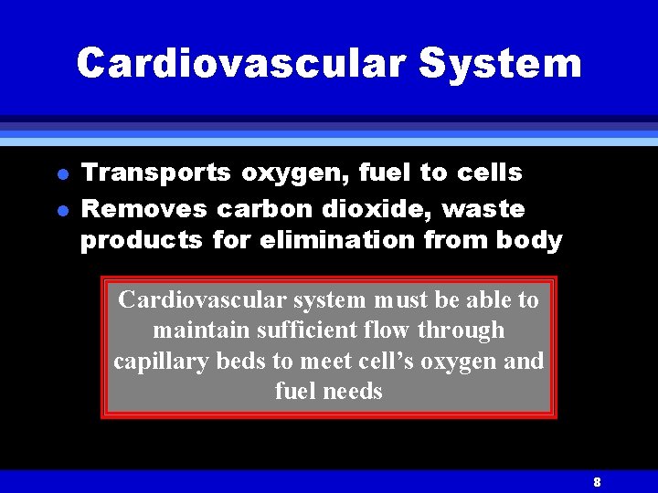 Cardiovascular System l l Transports oxygen, fuel to cells Removes carbon dioxide, waste products