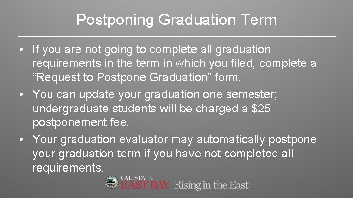 Postponing Graduation Term • If you are not going to complete all graduation requirements