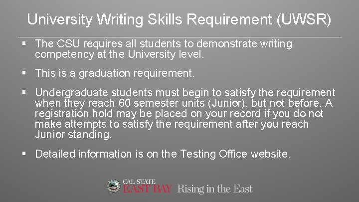 University Writing Skills Requirement (UWSR) § The CSU requires all students to demonstrate writing