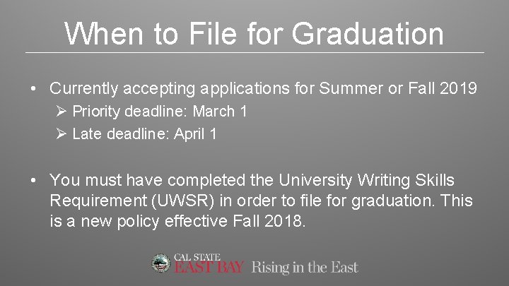 When to File for Graduation • Currently accepting applications for Summer or Fall 2019