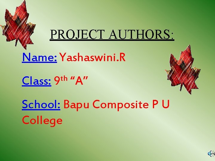 PROJECT AUTHORS: Name: Yashaswini. R Class: 9 th “A” School: Bapu Composite P U