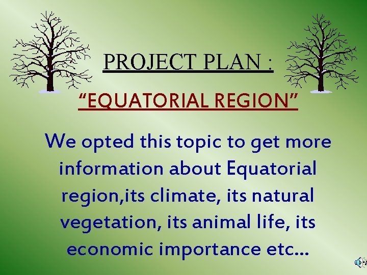 PROJECT PLAN : “EQUATORIAL REGION” We opted this topic to get more information about