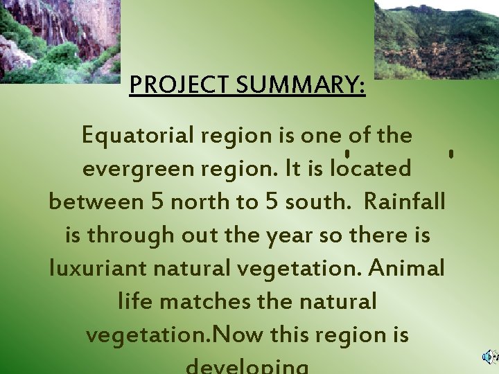 PROJECT SUMMARY: Equatorial region is one of the evergreen region. It is located between