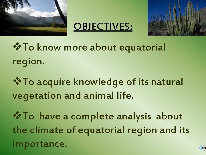 OBJECTIVES: v. To know more about equatorial region. v. To acquire knowledge of its