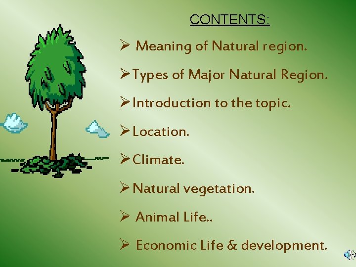 CONTENTS: Ø Meaning of Natural region. ØTypes of Major Natural Region. ØIntroduction to the