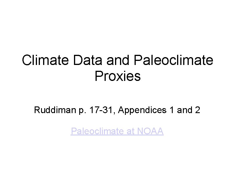 Climate Data and Paleoclimate Proxies Ruddiman p. 17 -31, Appendices 1 and 2 Paleoclimate