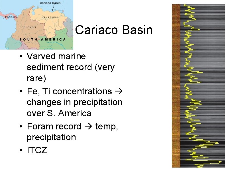 Cariaco Basin • Varved marine sediment record (very rare) • Fe, Ti concentrations changes