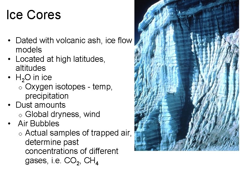 Ice Cores • Dated with volcanic ash, ice flow models • Located at high