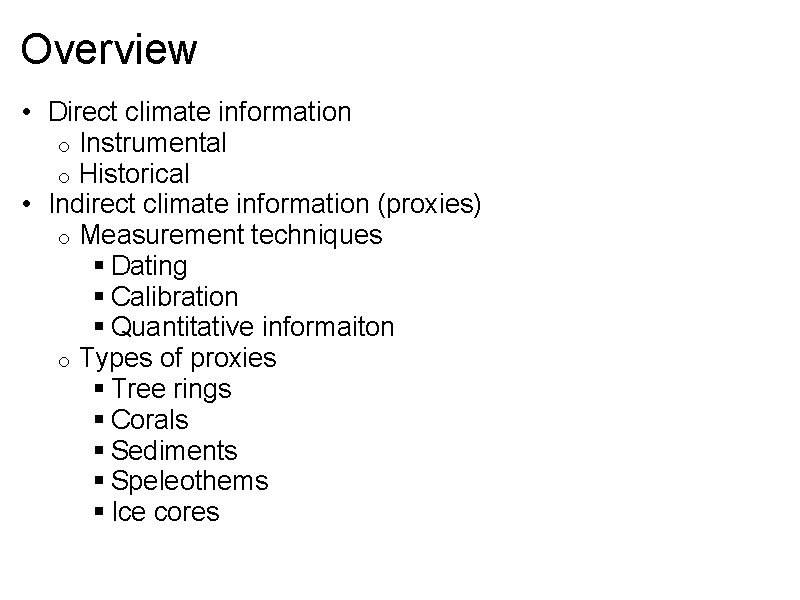 Overview • Direct climate information o Instrumental o Historical • Indirect climate information (proxies)