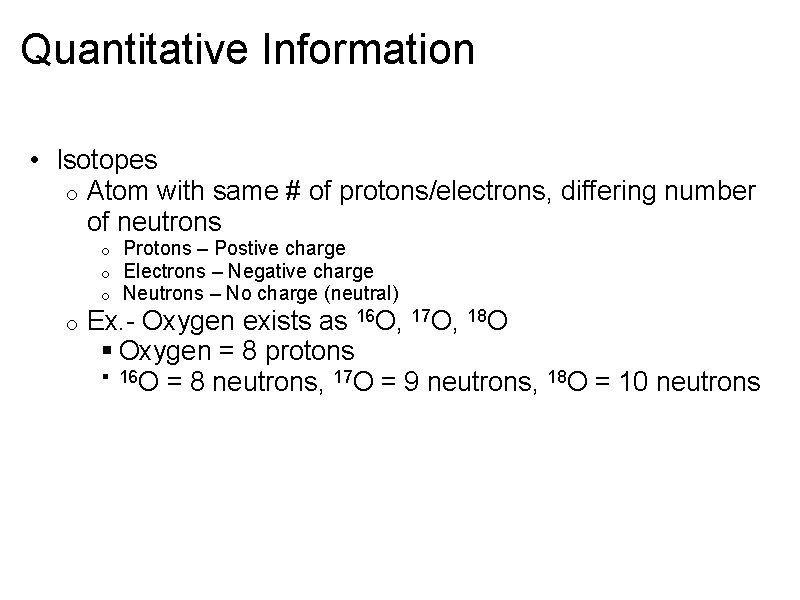 Quantitative Information • Isotopes o Atom with same # of protons/electrons, differing number of