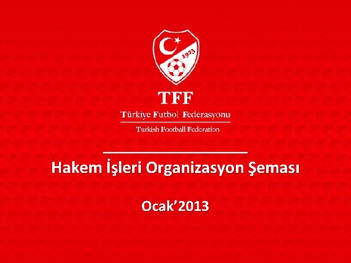 Hakem İşleri Organizasyon Şeması Ocak’ 2013 