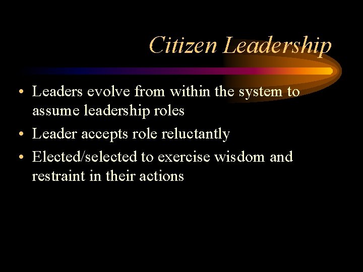 Citizen Leadership • Leaders evolve from within the system to assume leadership roles •
