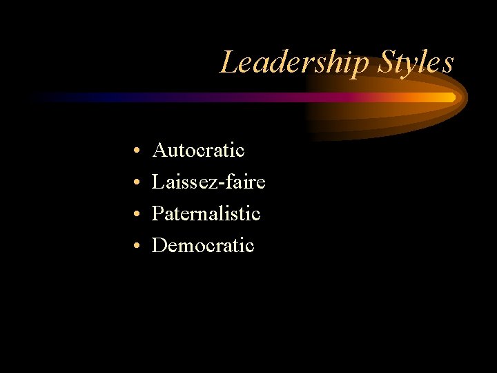 Leadership Styles • • Autocratic Laissez-faire Paternalistic Democratic 