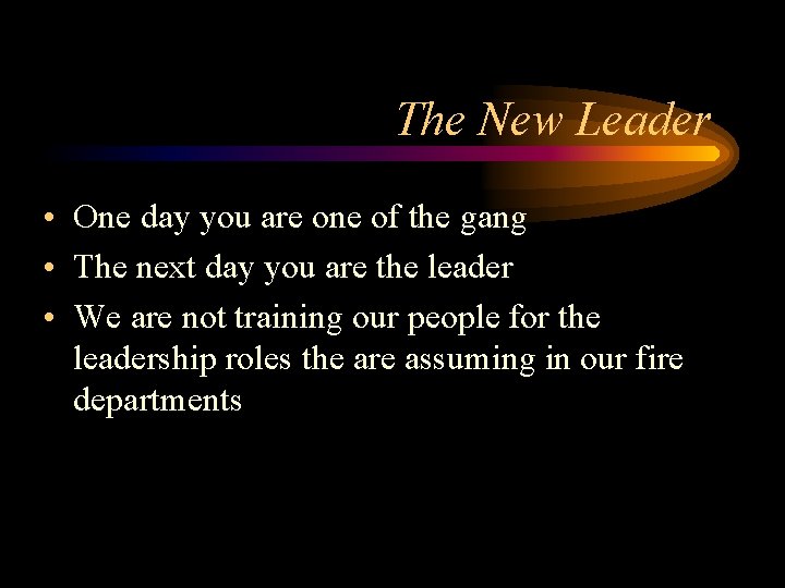 The New Leader • One day you are one of the gang • The