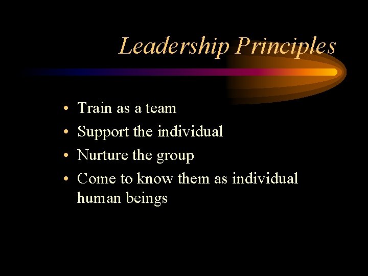 Leadership Principles • • Train as a team Support the individual Nurture the group