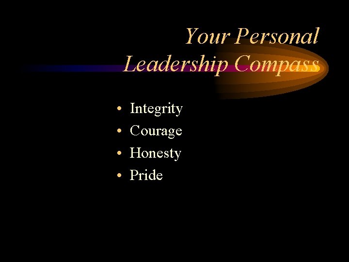 Your Personal Leadership Compass • • Integrity Courage Honesty Pride 