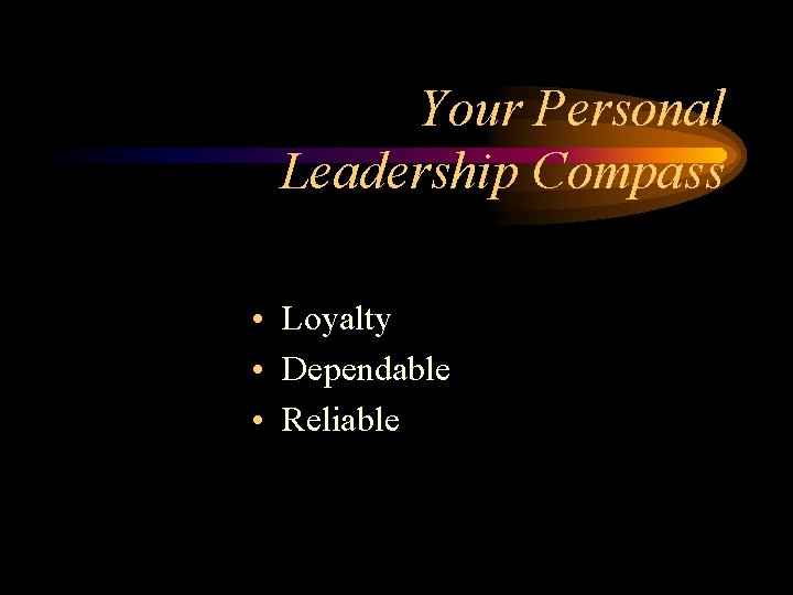 Your Personal Leadership Compass • Loyalty • Dependable • Reliable 