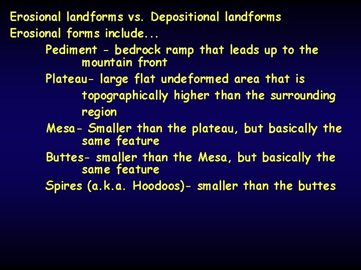 Erosional landforms vs. Depositional landforms Erosional forms include. . . Pediment - bedrock ramp