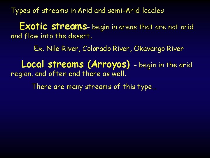 Types of streams in Arid and semi-Arid locales Exotic streams- begin in areas that