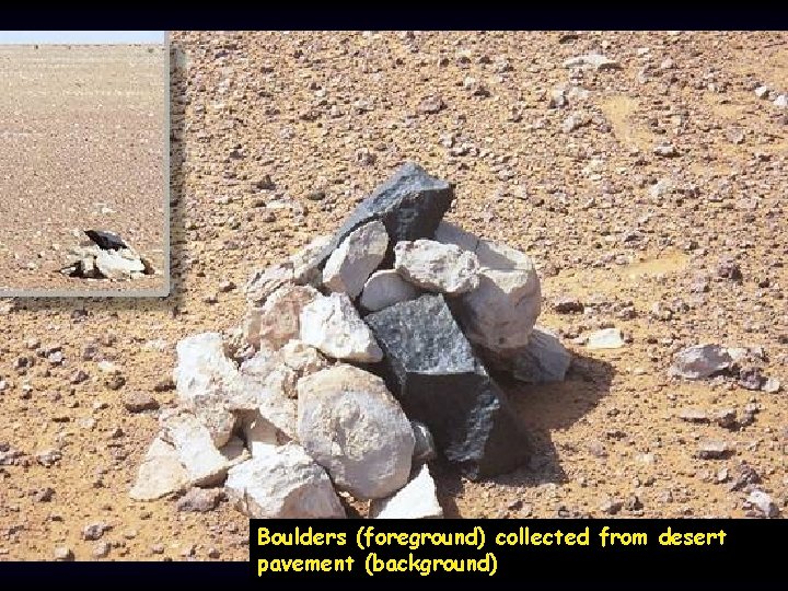 Boulders (foreground) collected from desert pavement (background) 