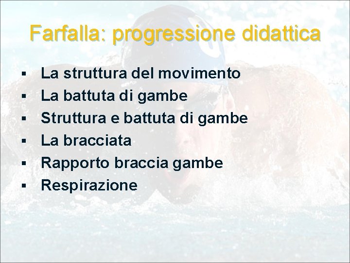 Farfalla: progressione didattica § § § La struttura del movimento La battuta di gambe