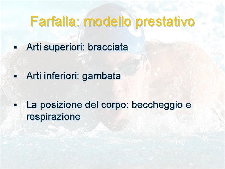 Farfalla: modello prestativo § Arti superiori: bracciata § Arti inferiori: gambata § La posizione