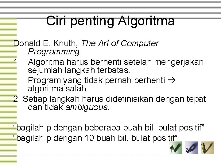Ciri penting Algoritma Donald E. Knuth, The Art of Computer Programming 1. Algoritma harus