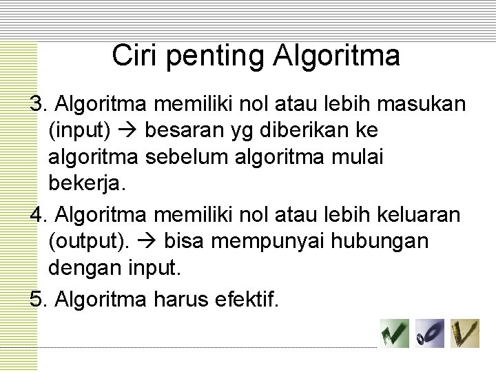 Ciri penting Algoritma 3. Algoritma memiliki nol atau lebih masukan (input) besaran yg diberikan