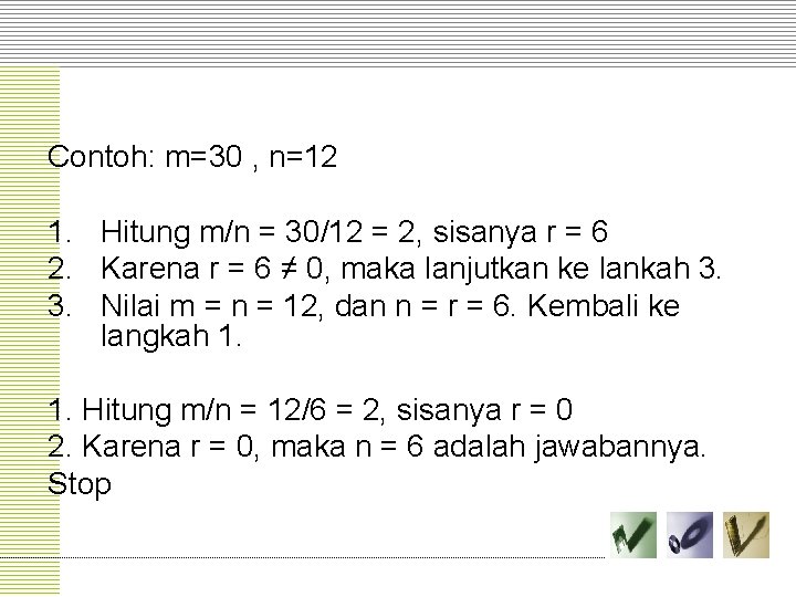 Contoh: m=30 , n=12 1. Hitung m/n = 30/12 = 2, sisanya r =