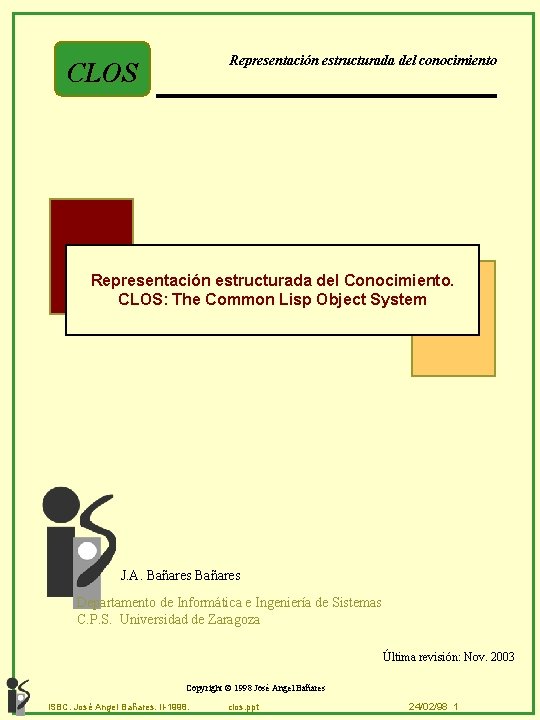 Representación estructurada del conocimiento CLOS Representación estructurada del Conocimiento. CLOS: The Common Lisp Object