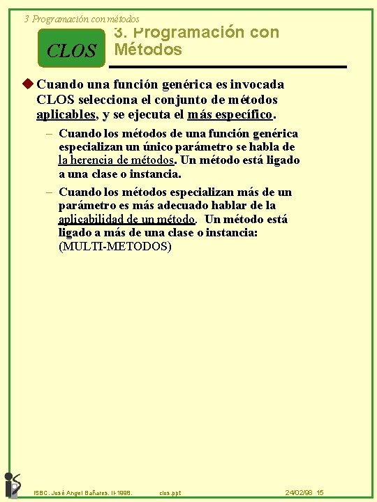 3 Programación con métodos CLOS 3. Programación con Métodos u Cuando una función genérica