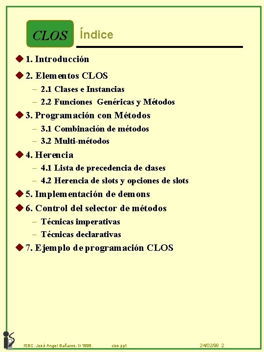 CLOS Índice u 1. Introducción u 2. Elementos CLOS – 2. 1 Clases e