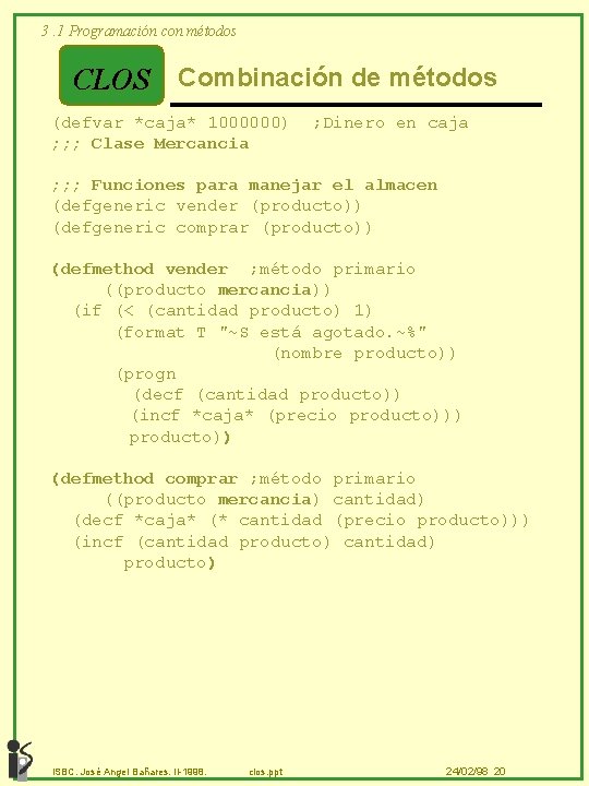 3. 1 Programación con métodos CLOS Combinación de métodos (defvar *caja* 1000000) ; ;