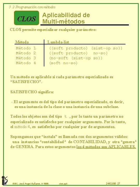 3. 2 Programación con métodos CLOS Aplicabilidad de Multi-métodos CLOS permite especializar cualquier parámetro: