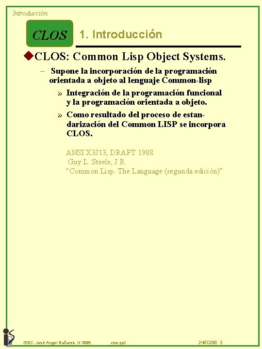 Introducción CLOS 1. Introducción u. CLOS: Common Lisp Object Systems. – Supone la incorporación