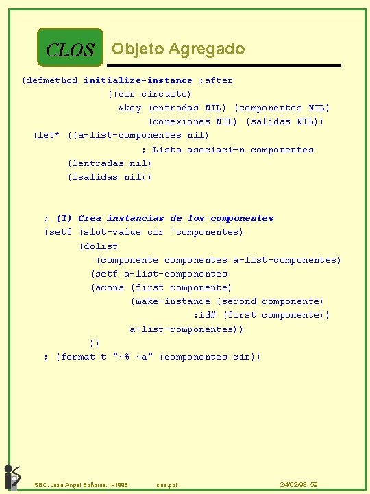 CLOS Objeto Agregado (defmethod initialize-instance : after ((cir circuito) &key (entradas NIL) (componentes NIL)