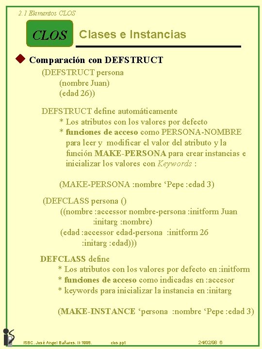 2. 1 Elementos CLOS Clases e Instancias u Comparación con DEFSTRUCT (DEFSTRUCT persona (nombre