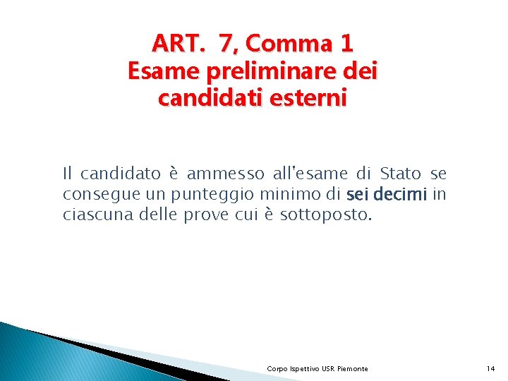 ART. 7, Comma 1 Esame preliminare dei candidati esterni Il candidato è ammesso all'esame