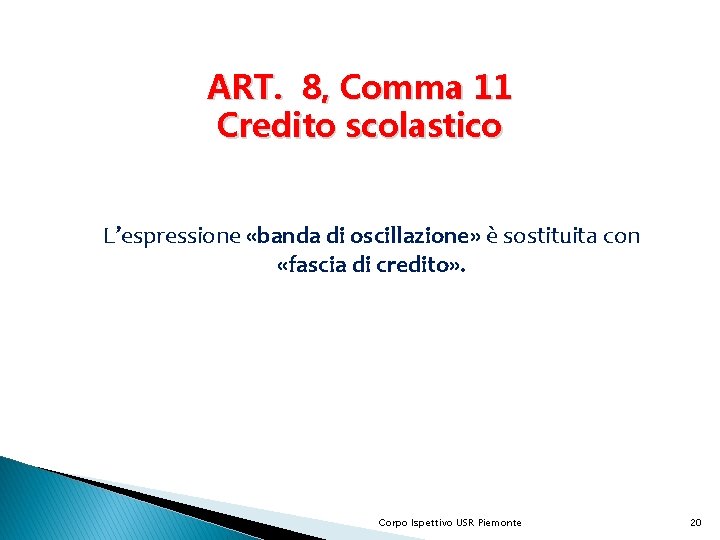 ART. 8, Comma 11 Credito scolastico L’espressione «banda di oscillazione» è sostituita con «fascia