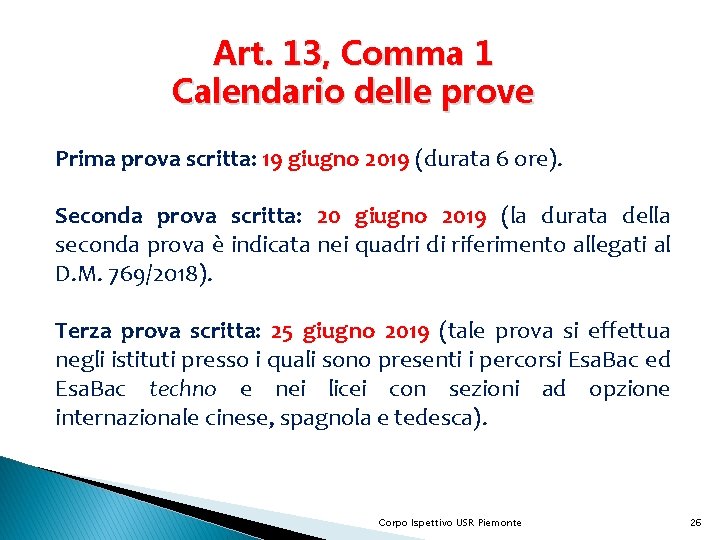 Art. 13, Comma 1 Calendario delle prove Prima prova scritta: 19 giugno 2019 (durata