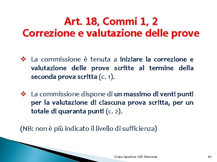 Art. 18, Commi 1, 2 Correzione e valutazione delle prove v La commissione è