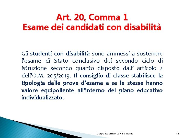 Art. 20, Comma 1 Esame dei candidati con disabilità Gli studenti con disabilità sono