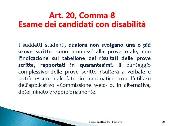 Art. 20, Comma 8 Esame dei candidati con disabilità I suddetti studenti, qualora non
