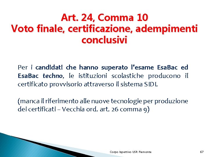 Art. 24, Comma 10 Voto finale, certificazione, adempimenti conclusivi Per i candidati che hanno